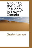 A Tour to the River Saguenay 0469483695 Book Cover