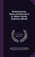 Reminiscences, notes and records of St. Mark's Parish, Evanston, Illinois 1341552942 Book Cover