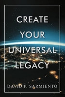 Create Your Universal Legacy 1736453106 Book Cover