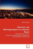 Chancen von Wärmepumpen im urbanen Raum: Potentialanalyse von Gas-Absorptionswärmepumpen im Vergleich zu konventionellen Heizsystemen 3639366778 Book Cover