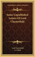 Some Unpublished Letters Of Lord Chesterfield 1169017754 Book Cover