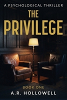 The Privilege: A Psychological Thriller (The Hollowell Moral Thriller) B0GXV6XYLW Book Cover
