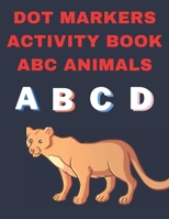 Dot Markers Activity Book ABC Animals: Over 75 COLORING PAGES FOR KIDS | Giant, L abc animals coloring book Easy Guided DOTS | Gift FOR BOTH GIRLS AND BOYS B09TJNS974 Book Cover