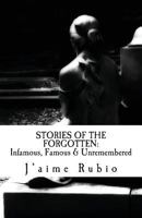 Stories of the Forgotten: Infamous, Famous & Unremembered 1523981172 Book Cover