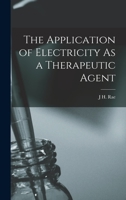 The Application of Electricity As a Therapeutic Agent 1017576130 Book Cover