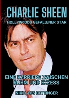 Charlie Sheen - Hollywoods Gefallener Star: Eine Karriere zwischen Ruhm und Exzess (German Edition) 338439951X Book Cover