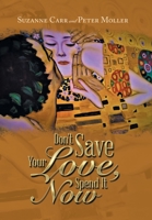 Don't Save Your Love, Spend It Now 1669874419 Book Cover