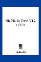 Die Holde Torin V1-2 (1907) 1161101799 Book Cover