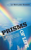 Prisms Of Life: Experiences of God's Grace and His Presence in our Lives 1616380055 Book Cover