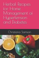 Herbal Recipes for Home Management of Hypertension and Diabetes 1723729051 Book Cover