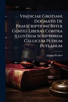 Vindiciae Grotiani Dogmatis De Praescriptione Inter Gentes Liberas Contra Illustrem Scriptorem Gallicum Petrum Puteanum 1286513065 Book Cover