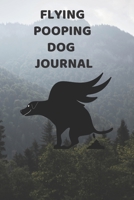 Flying Pooping Dog Journal: 6x9 120 pages paperback undated lined journal pages Funny Flying Pooping Dog Gag gift Poop Humor 1711804541 Book Cover