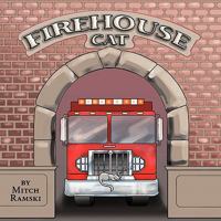 Firehouse Cat: How Cinder Became a Firehouse Cat 1449086616 Book Cover