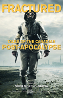 Fractured: Tales of the Canadian Post-Apocalypse 1550964097 Book Cover