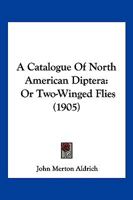 A Catalogue Of North American Diptera: Or Two-Winged Flies 1166491781 Book Cover