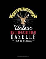 Always Be Yourself Unless You Can Be A Gazelle Then Be A Gazelle: 6 Columns Columnar Pad 1093551771 Book Cover