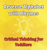 Reverse Alphabet with Rhymes: Critical Thinking for Toddlers (The Alphabet Rhymes) 1959376098 Book Cover