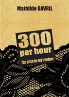 300 per hour: The price for my freedom 2315011310 Book Cover