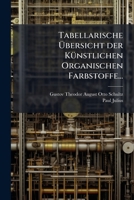 Tabellarische Ubersicht Der Kunstlichen Organischen Farbstoffe... 1276378599 Book Cover