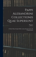 Pappi Alexandrini Collectionis Quae Supersunt: E Libris Manu Scriptis Editit, Latina Interpretatione Et Commentariis B0BS1XGC6P Book Cover