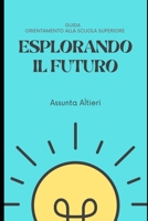 Esplorando il Futuro: Orientamento alla Scuola Superiore (Guide di Orientamento Professionale e Scolastico) B0C6WC4F9G Book Cover