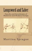 Longsword and Saber: Swords and Swordsmen of Medieval and Modern Europe (Knives, Swords, and Bayonets: A World History of Edged Weapon Warfare) 149210986X Book Cover