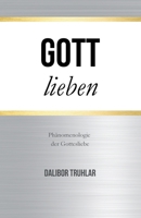 Gott lieben: Phänomenologie der Gottesliebe (German Edition) B0F2VCZZLK Book Cover