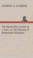 The Banner Boy Scouts on a Tour: The Mystery of Rattlesnake Mountain 1515356965 Book Cover