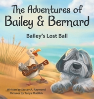 The Adventures of Bailey & Bernard: Bailey's Lost Ball 1665772336 Book Cover