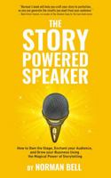 The Story Powered Speaker: How to Own the Stage, Enchant your Audience, and Grow your Business Using the Magical Power of Storytelling 1736103709 Book Cover