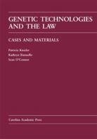 Genetic Technologies and the Law: Cases and Materials (Carolina Academic Press Law Casebook Series) 0890896216 Book Cover