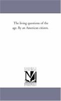 Living Questions of the Age 1022846744 Book Cover