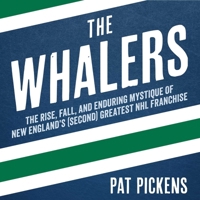 The Whalers: The Rise, Fall, and Enduring Mystique of New England's (Second) Greatest NHL Franchise 1493073095 Book Cover