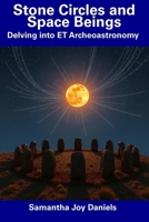 Stone Circles and Space Beings: Delving into ET Archeoastronomy B0F5HS8BMB Book Cover