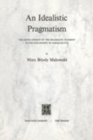 An Idealistic Pragmatism: The Development of the Pragmatic Element in the Philosophy of Josiah Royce 9024711843 Book Cover