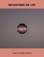 Reflections On Life: Essays On Everyday Existence B0FPKWZGP6 Book Cover