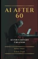 AI for Content Creation (AI After 60) B0GPDBK9TF Book Cover