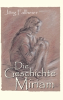 Die Geschichte Miriam: Historischer Roman 3347410289 Book Cover