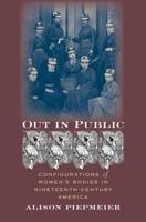 Out in Public: Configurations of Women's Bodies in Nineteenth-Century America 0807855693 Book Cover
