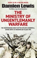 Ministry of Ungentlemanly Warfare: The Desperadoes Who Plotted Hitler’s Downfall, Giving Birth to Modern-day Black Ops 1529432332 Book Cover