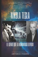 NIKOLA TESLA - El genio que la humanidad olvidó: El Mundo como lo conocemos se lo debemos en gran parte a este hombre, su legado total se mantiene secuestrado. B08KH11NYY Book Cover