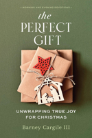 The Perfect Gift: Unwrapping True Joy for Christmas 1640703373 Book Cover