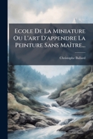 Ecole De La Miniature Ou L'art D'appendre La Peinture Sans MaÃ(R)tre... (French Edition) 1024313158 Book Cover