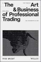 The Art and Business of Professional Trading 1394391749 Book Cover