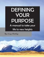 Defining Your Purpose: A Manual to Help You Clarify Your Future 1542433398 Book Cover