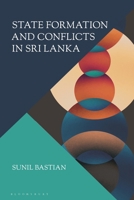 State Formation and Conflicts in Sri Lanka 1350451827 Book Cover