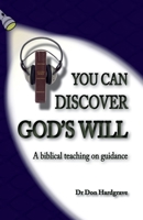 You Can Discover God's Will: A look at the biblical teaching of guidance B09JDVHRSR Book Cover