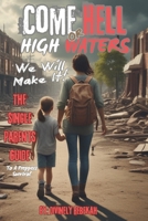Come Hell or High Waters; We Will Make It!: The Single Parents Guide To A Preppers Survival B0DVZKF67V Book Cover