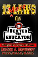 13 More Laws of Dexter the Educator: Principles for Purpose and Success 1981211802 Book Cover