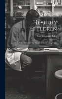 Healthy Children: A Volume Devoted To The Health Of The Growing Child 1164666347 Book Cover